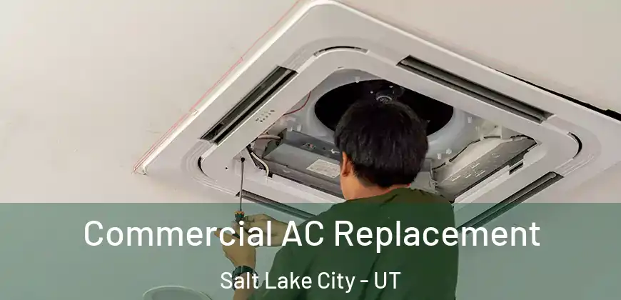 Commercial AC Replacement Salt Lake City - UT