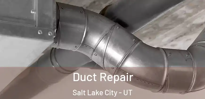 Duct Repair Salt Lake City - UT
