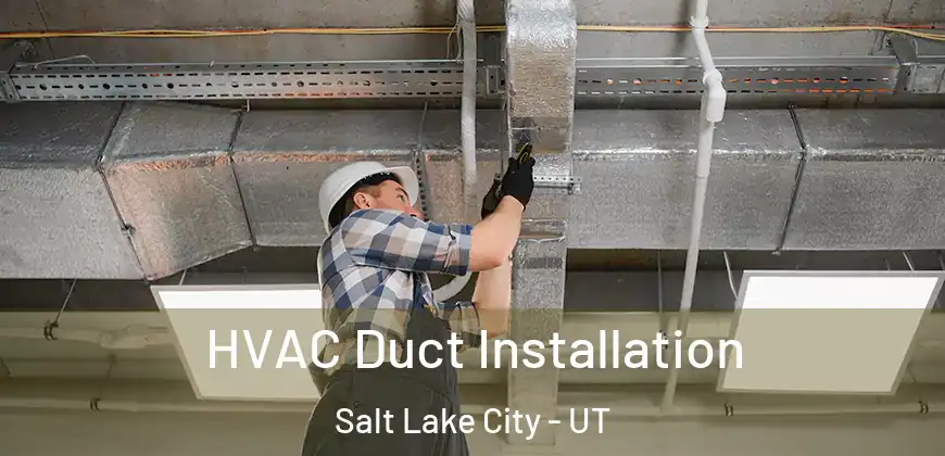  HVAC Duct Installation Salt Lake City - UT